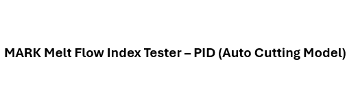 Melt Flow Index Tester – PID (Auto Cutting Model)