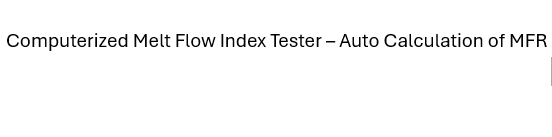 Computerized Melt Flow Index Tester – Auto Calculation of MFR