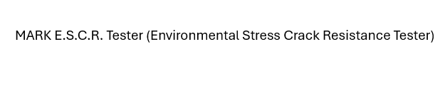 E.S.C.R. Tester (Environmental Stress Crack Resistance Tester)