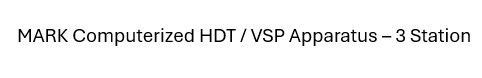 Computerized HDT / VSP Apparatus – 3 Station
